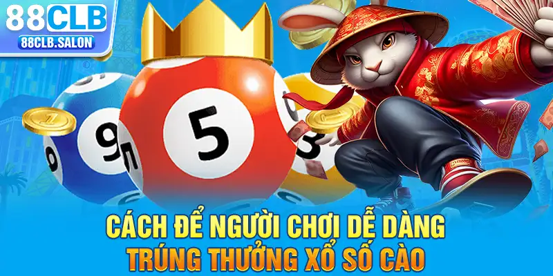 Cách để người chơi dễ dàng trúng thưởng xổ số cào