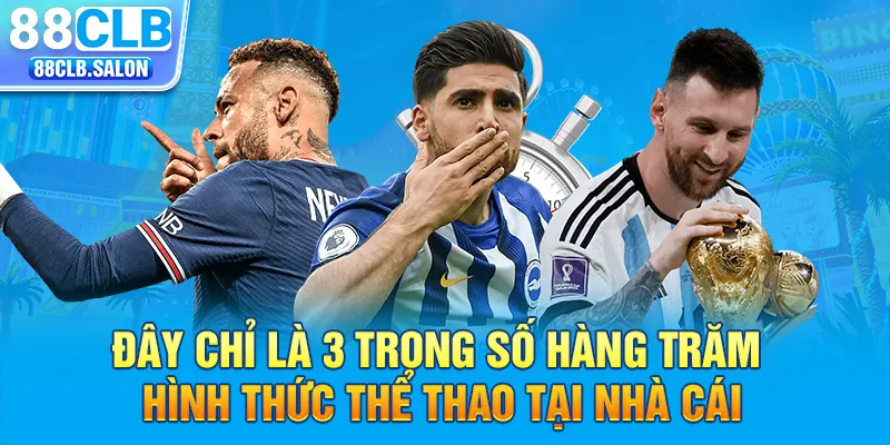 Đây chỉ là 3 trong số hàng trăm hình thức thể thao tại nhà cái