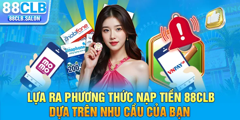 Lựa ra phương thức nạp tiền 88clb dựa trên nhu cầu của bạn