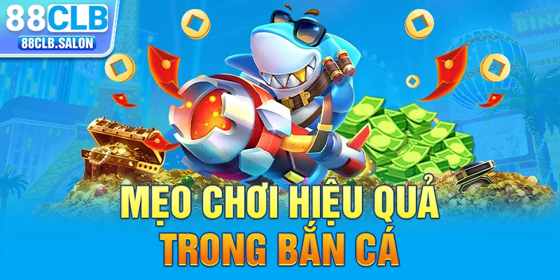 Mẹo chơi hiệu quả trong bắn cá