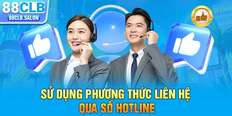 Sử dụng phương thức liên hệ qua số hotline