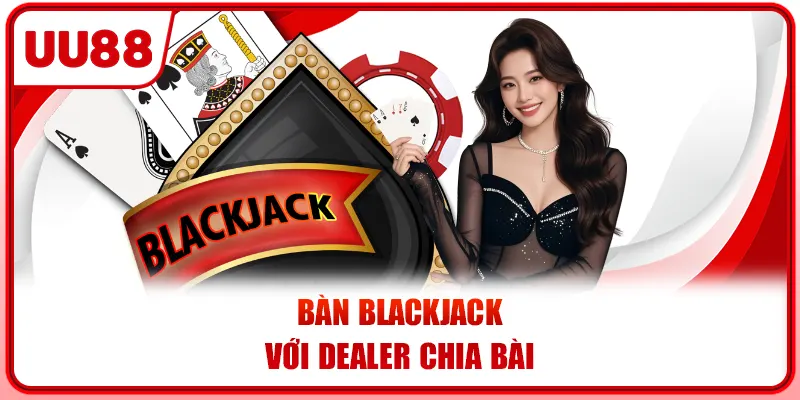 Bàn blackjack với dealer chia bài
