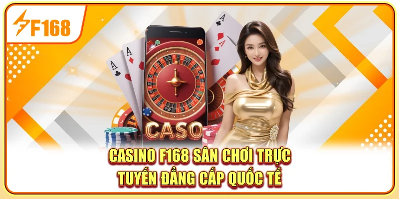 Casino F168 – Sân Chơi Trực Tuyến Đẳng Cấp Quốc Tế