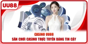 Casino UU88 – Sân Chơi Casino Trực Tuyến Đáng Tin Cậy