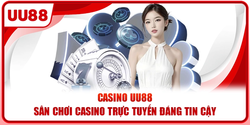 Casino UU88 – Sân Chơi Casino Trực Tuyến Đáng Tin Cậy