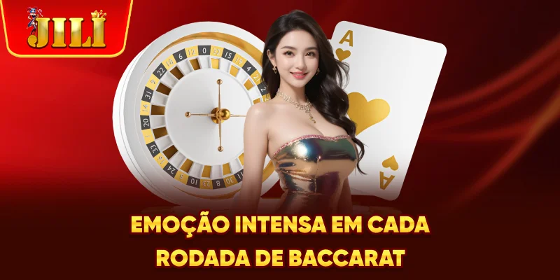 Emoção intensa em cada rodada de baccarat