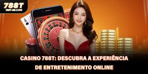 Casino 788T: Descubra A Experiência De Entretenimento Online